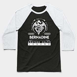 Bernadine Name T Shirt - Another Celtic Legend Bernadine Dragon Gift Item Baseball T-Shirt